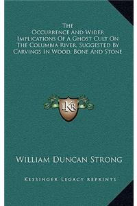 The Occurrence and Wider Implications of a Ghost Cult on the Columbia River, Suggested by Carvings in Wood, Bone and Stone