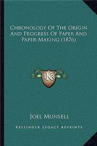 Chronology Of The Origin And Progress Of Paper And Paper-Making (1876)