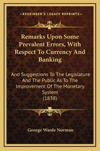 Remarks Upon Some Prevalent Errors, with Respect to Currency and Banking