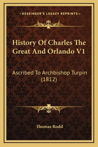 History Of Charles The Great And Orlando V1