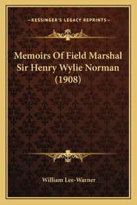 Memoirs Of Field Marshal Sir Henry Wylie Norman (1908)