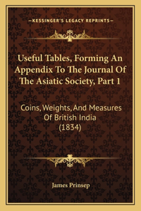Useful Tables, Forming An Appendix To The Journal Of The Asiatic Society, Part 1