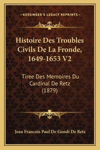 Histoire Des Troubles Civils De La Fronde, 1649-1653 V2