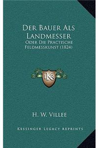 Bauer Als Landmesser: Oder Die Practische Feldmesskunst (1824)