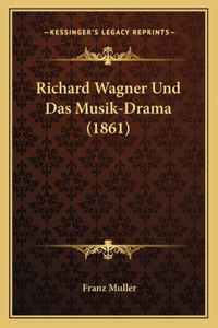 Richard Wagner Und Das Musik-Drama (1861)