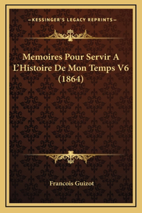 Memoires Pour Servir A L'Histoire de Mon Temps V6 (1864)