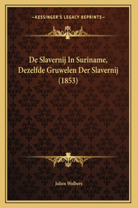 De Slavernij In Suriname, Dezelfde Gruwelen Der Slavernij (1853)