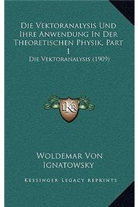 Die Vektoranalysis Und Ihre Anwendung In Der Theoretischen Physik, Part 1