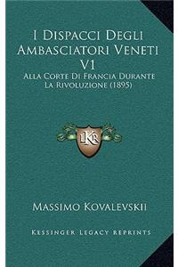 I Dispacci Degli Ambasciatori Veneti V1