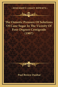 The Osmotic Pressure Of Solutions Of Cane Sugar In The Vicinity Of Four Degrees Centigrade (1907)