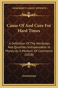 Cause Of And Cure For Hard Times