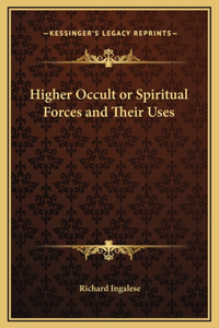 Higher Occult or Spiritual Forces and Their Uses
