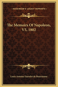 The Memoirs Of Napoleon, V5, 1802