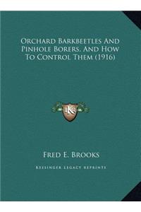 Orchard Barkbeetles And Pinhole Borers, And How To Control Them (1916)