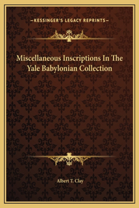 Miscellaneous Inscriptions In The Yale Babylonian Collection