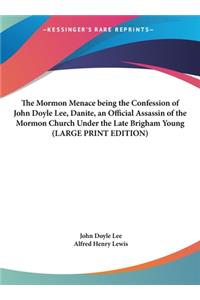 The Mormon Menace Being the Confession of John Doyle Lee, Danite, an Official Assassin of the Mormon Church Under the Late Brigham Young