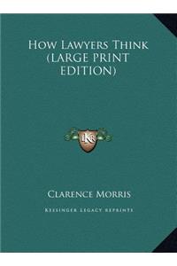 How Lawyers Think (LARGE PRINT EDITION)