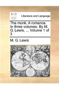 The Monk. a Romance. in Three Volumes. by M. G. Lewis, ... Volume 1 of 3