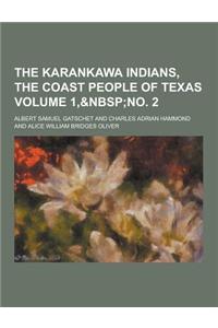 The Karankawa Indians, the Coast People of Texas Volume 1,