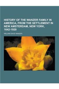 History of the Wanzer Family in America, from the Settlement in New Amsterdam, New York, 1642-1920