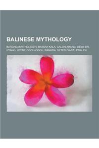 Balinese Mythology: Barong (Mythology), Batara Kala, Calon Arang, Dewi Sri, Hyang, Leyak, Ogoh-Ogoh, Rangda, Setesuyara, Twalen