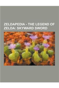 Zeldapedia - The Legend of Zelda: Skyward Sword: The Legend of Zelda: Skyward Sword Characters, the Legend of Zelda: Skyward Sword Dungeons, the Legen