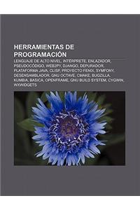 Herramientas de Programacion: Lenguaje de Alto Nivel, Interprete, Enlazador, Pseudocodigo, Web2py, Django, Depurador, Plataforma Java, Clisp