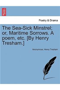 The Sea-Sick Minstrel; Or, Maritime Sorrows. a Poem, Etc. [by Henry Tresham.]