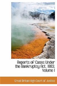 Reports of Cases Under the Bankruptcy ACT, 1883, Volume I