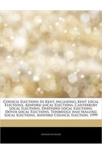 Articles on Council Elections in Kent, Including: Kent Local Elections, Ashford Local Elections, Canterbury Local Elections, Dartford Local Elections,