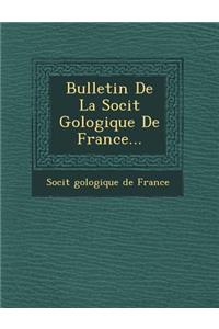 Bulletin de La Soci T G Ologique de France...