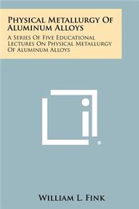 Physical Metallurgy Of Aluminum Alloys