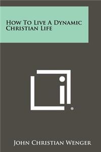 How to Live a Dynamic Christian Life