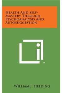 Health and Self-Mastery Through Psychoanalysis and Autosuggestion