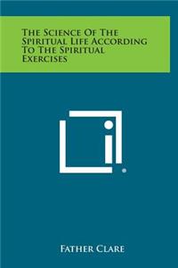 The Science of the Spiritual Life According to the Spiritual Exercises