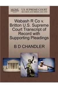 Wabash R Co V. Britton U.S. Supreme Court Transcript of Record with Supporting Pleadings
