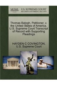 Thomas Balogh, Petitioner, V. the United States of America. U.S. Supreme Court Transcript of Record with Supporting Pleadings