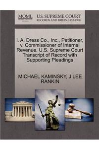 I. A. Dress Co., Inc., Petitioner, V. Commissioner of Internal Revenue. U.S. Supreme Court Transcript of Record with Supporting Pleadings