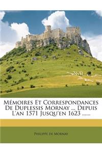 Mémoires Et Correspondances De Duplessis Mornay ... Depuis L'an 1571 Jusqu'en 1623 ......