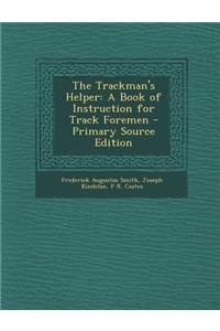 The Trackman's Helper: A Book of Instruction for Track Foremen