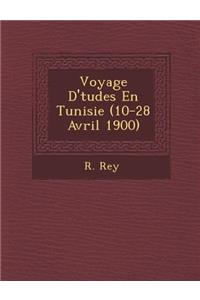 Voyage D' Tudes En Tunisie (10-28 Avril 1900)