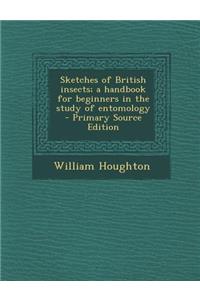 Sketches of British Insects; A Handbook for Beginners in the Study of Entomology