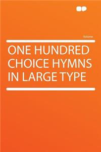 One Hundred Choice Hymns in Large Type