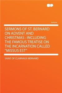 Sermons of St. Bernard on Advent and Christmas: Including the Famous Treatise on the Incarnation Called Missus Est