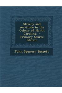 Slavery and Servitude in the Colony of North Carolina;