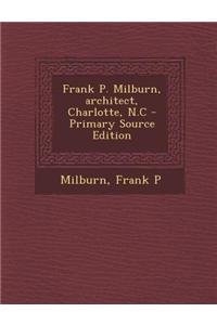 Frank P. Milburn, Architect, Charlotte, N.C - Primary Source Edition