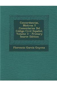 Concordancias, Motivos y Comentarios del Codigo Civil Espanol, Volume 3 - Primary Source Edition