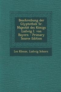 Beschreibung Der Glyptothek Sr. Majestat Des Konigs Ludwig I. Von Bayern