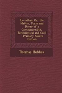Leviathan; Or, the Matter, Form and Power of a Commonwealth, Ecclesiastical and Civil