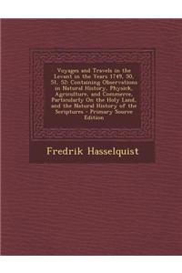 Voyages and Travels in the Levant in the Years 1749, 50, 51, 52: Containing Observations in Natural History, Physick, Agriculture, and Commerce, Parti